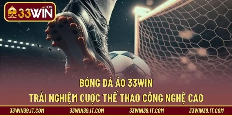 Bóng Đá Ảo 33WIN – Trải Nghiệm Cược Thể Thao Công Nghệ Cao 
