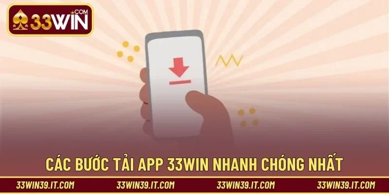 Các bước tải app 33WIN nhanh chóng nhất