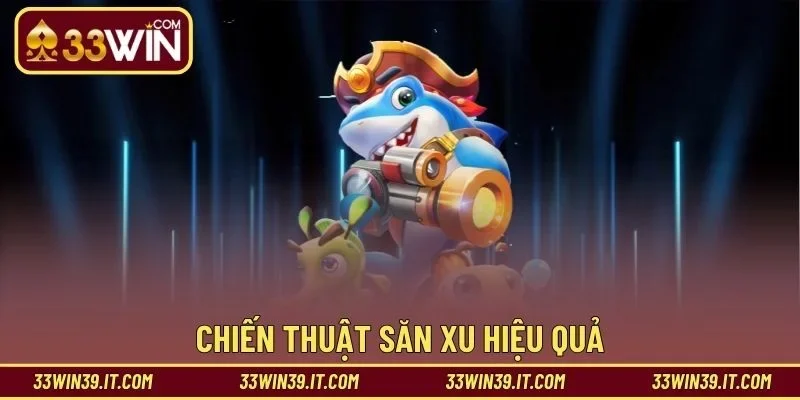 Chiến thuật săn xu hiệu quả