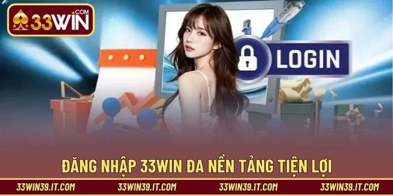 Đăng nhập 33WIN đa nền tảng tiện lợi 