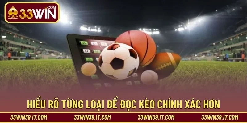 Hiểu rõ từng loại để đọc kèo chính xác hơn