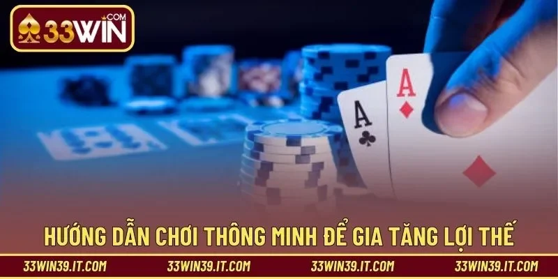 Hướng dẫn chơi thông minh để gia tăng lợi thế