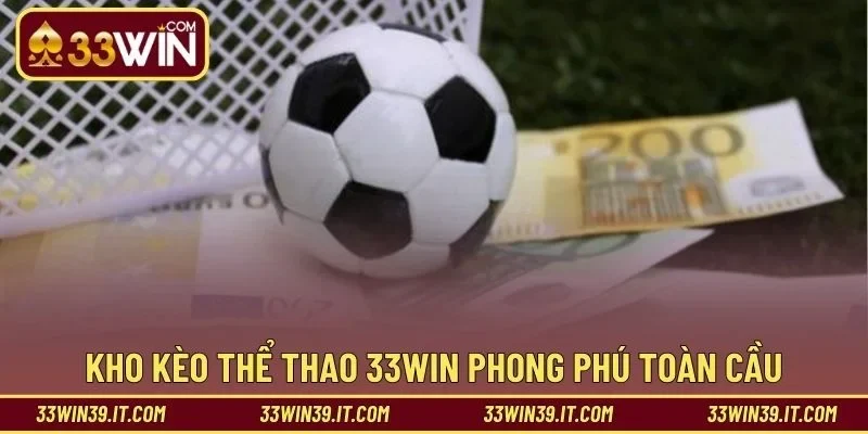 Kho kèo thể thao 33WIN phong phú toàn cầu