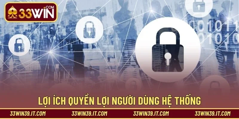 Lợi ích quyền lợi người dùng hệ thống