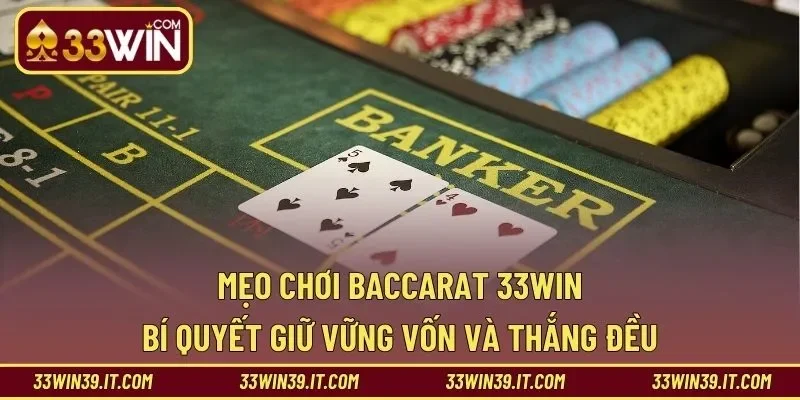 Mẹo Chơi Baccarat 33WIN – Bí Quyết Giữ Vững Vốn Và Thắng Đều